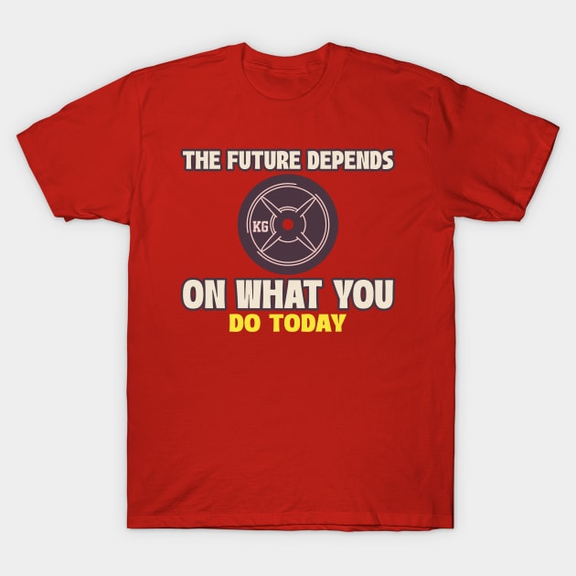 The Future Depends On What You Do Today T-Shirt by CoolTeesDesign